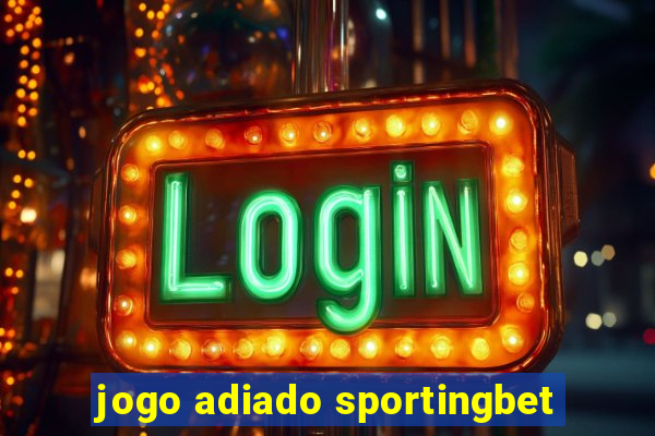 jogo adiado sportingbet